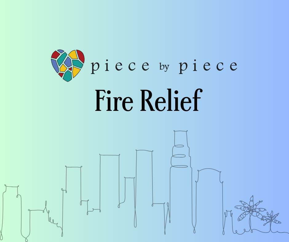 Supporting Fire Relief Efforts in Los Angeles: Piece by Piece’s Commitment to Healing and Rebuilding